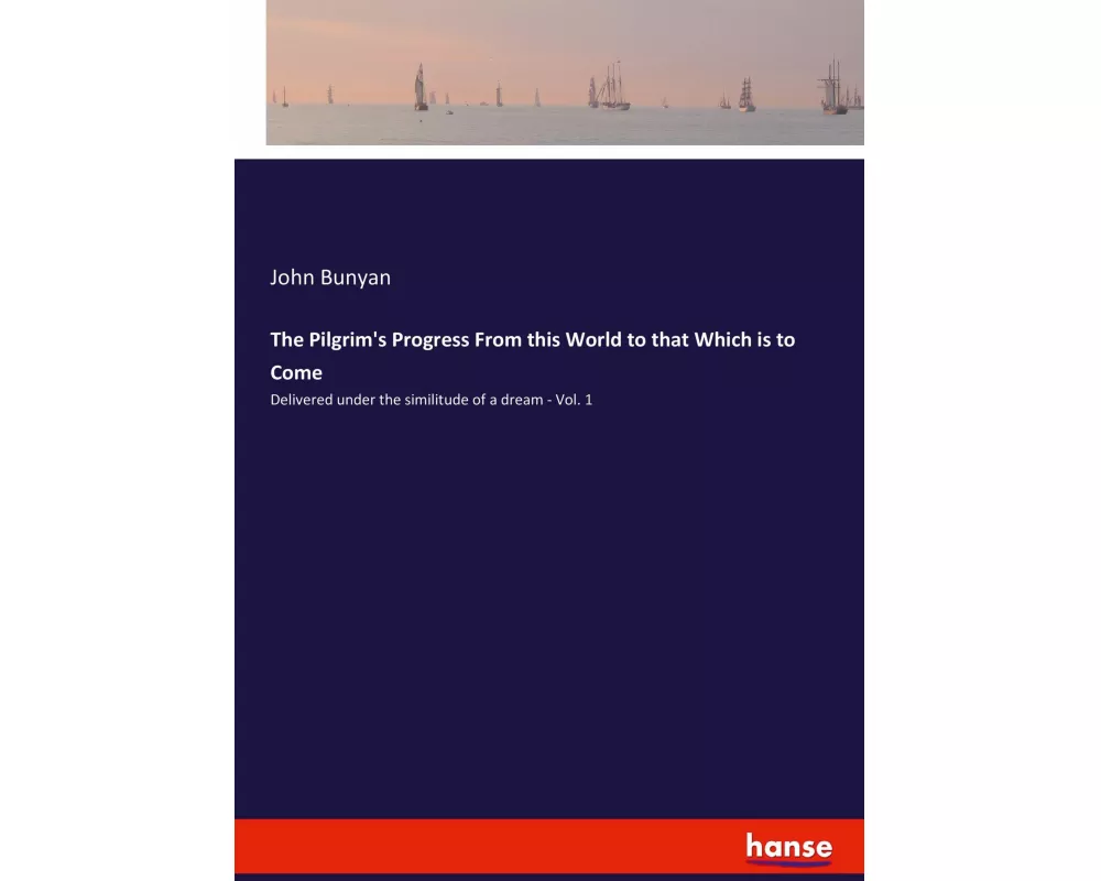 The Pilgrim's Progress From this World to that Which is to Come