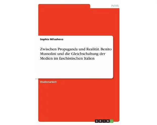 Zwischen Propaganda und Realität. Benito Mussolini und die Gleichschaltung der Medien im faschistischen Italien