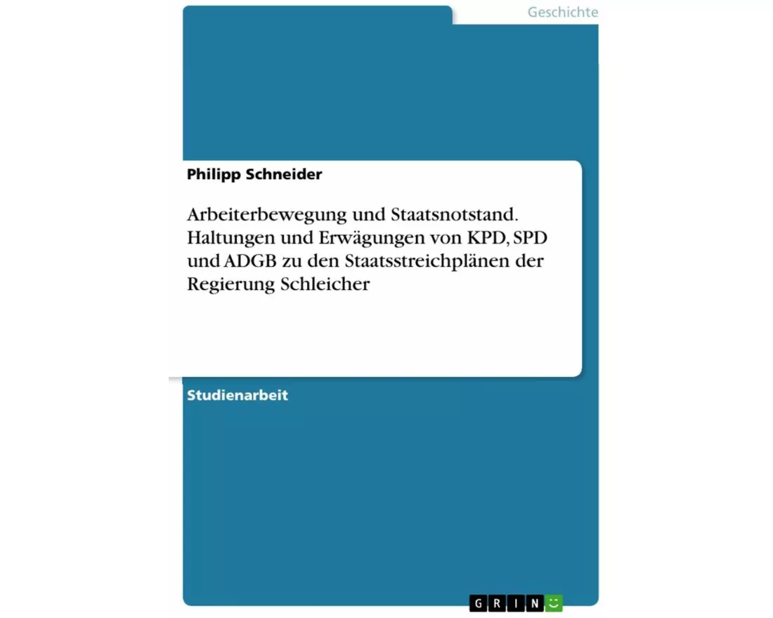 Arbeiterbewegung und Staatsnotstand. Haltungen und Erwägungen von KPD, SPD und ADGB zu den Staatsstreichplänen der Regierung Schleicher