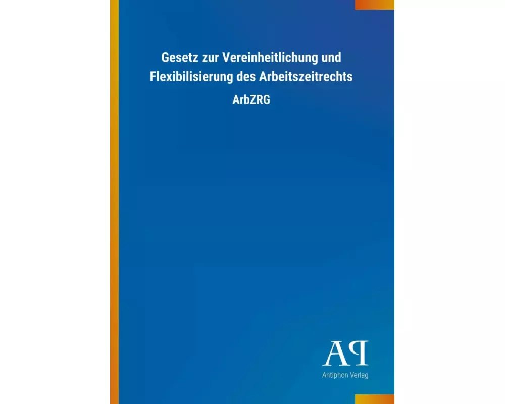 Gesetz zur Vereinheitlichung und Flexibilisierung des Arbeitszeitrechts