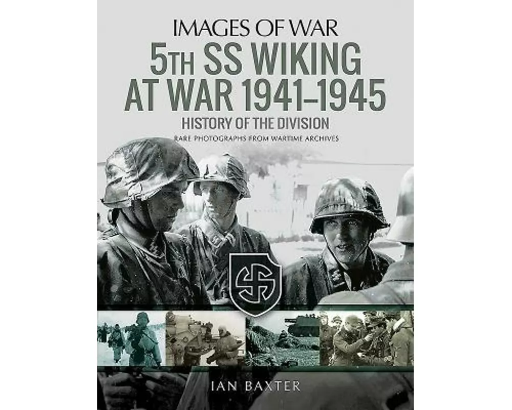 5th SS Division Wiking at War 1941-1945: History of the Division