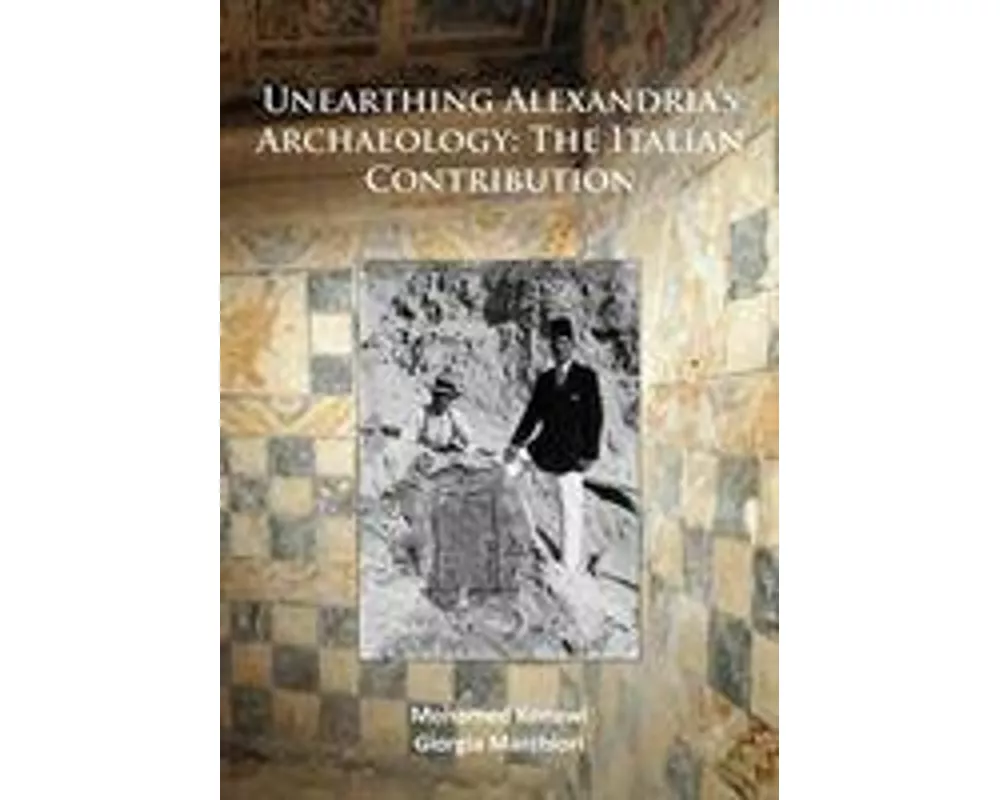 Unearthing Alexandria's Archaeology: The Italian Contribution