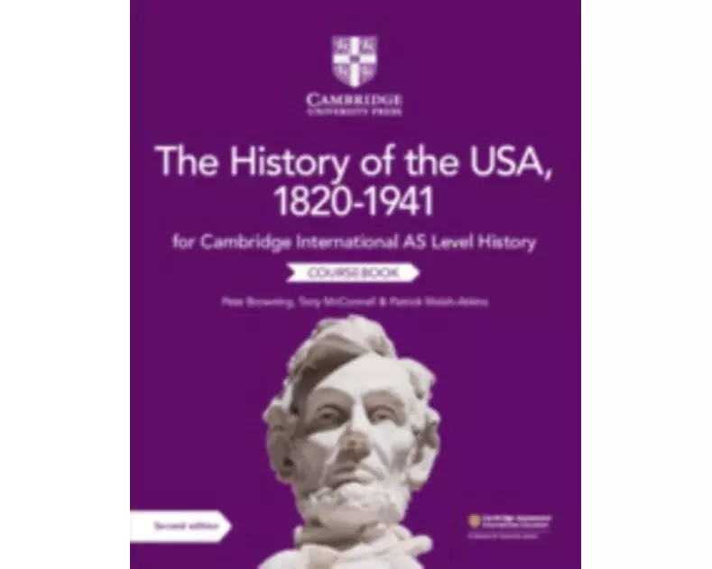 Cambridge International AS Level History The History of the USA, 1820–1941 Coursebook