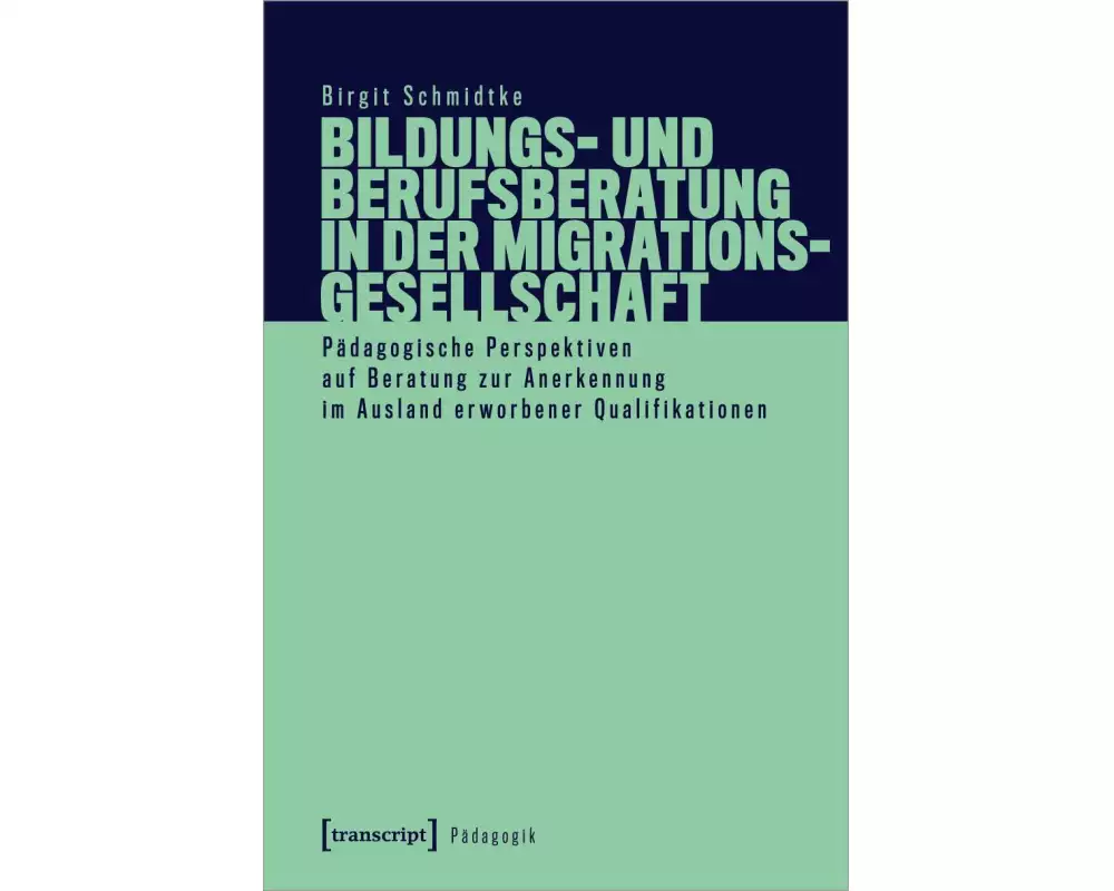 Bildungs- und Berufsberatung in der Migrationsgesellschaft