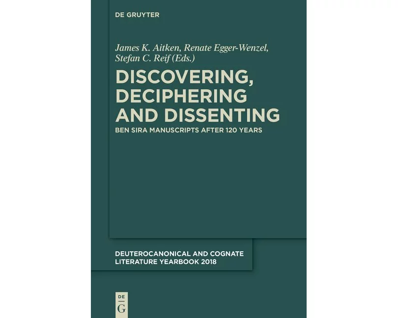 Deuterocanonical and Cognate Literature Yearbook, 2018, Discovering, Deciphering and Dissenting