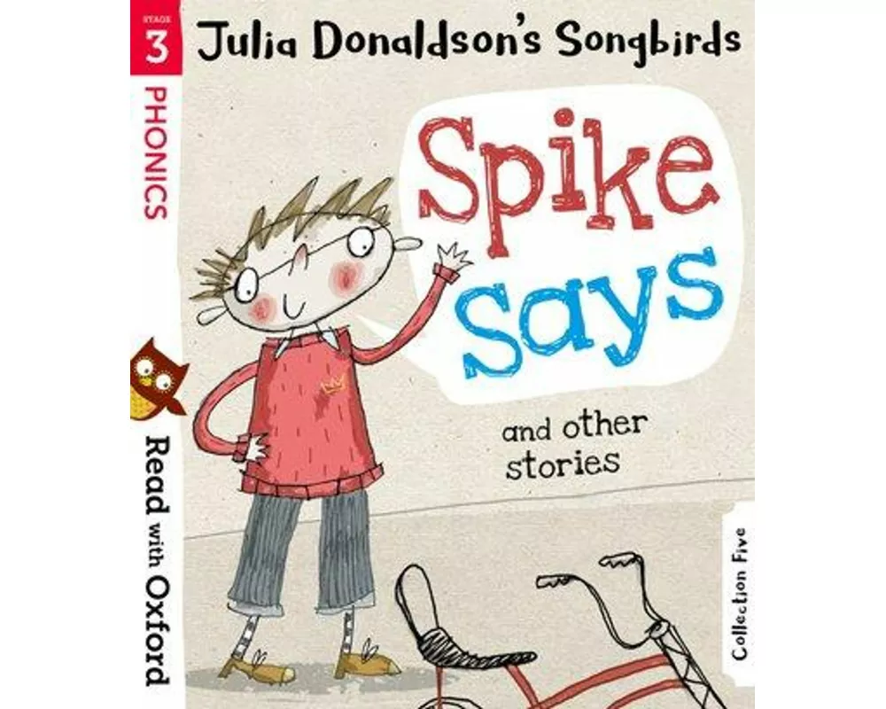 Read with Oxford: Stage 3: Julia Donaldson's Songbirds: Spike Says and Other Stories