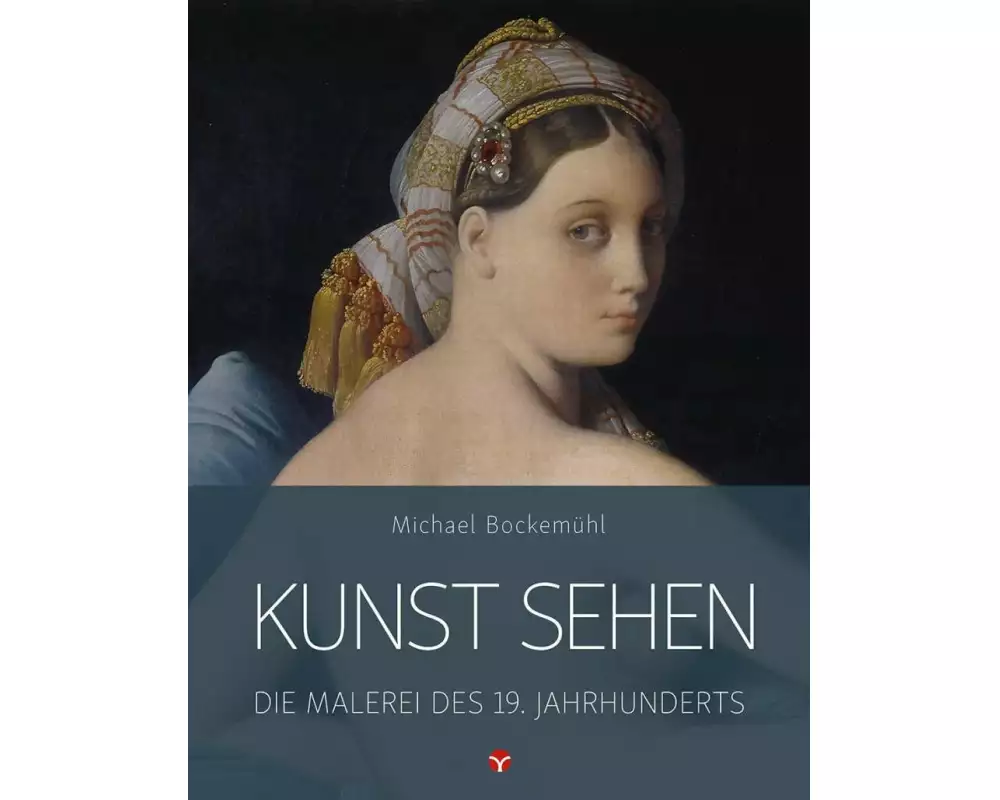Kunst sehen - Die Malerei des 19. Jahrhunderts