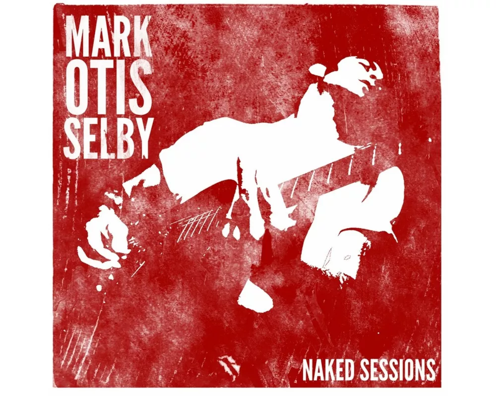 Mark Otis Selby-Naked Sessions