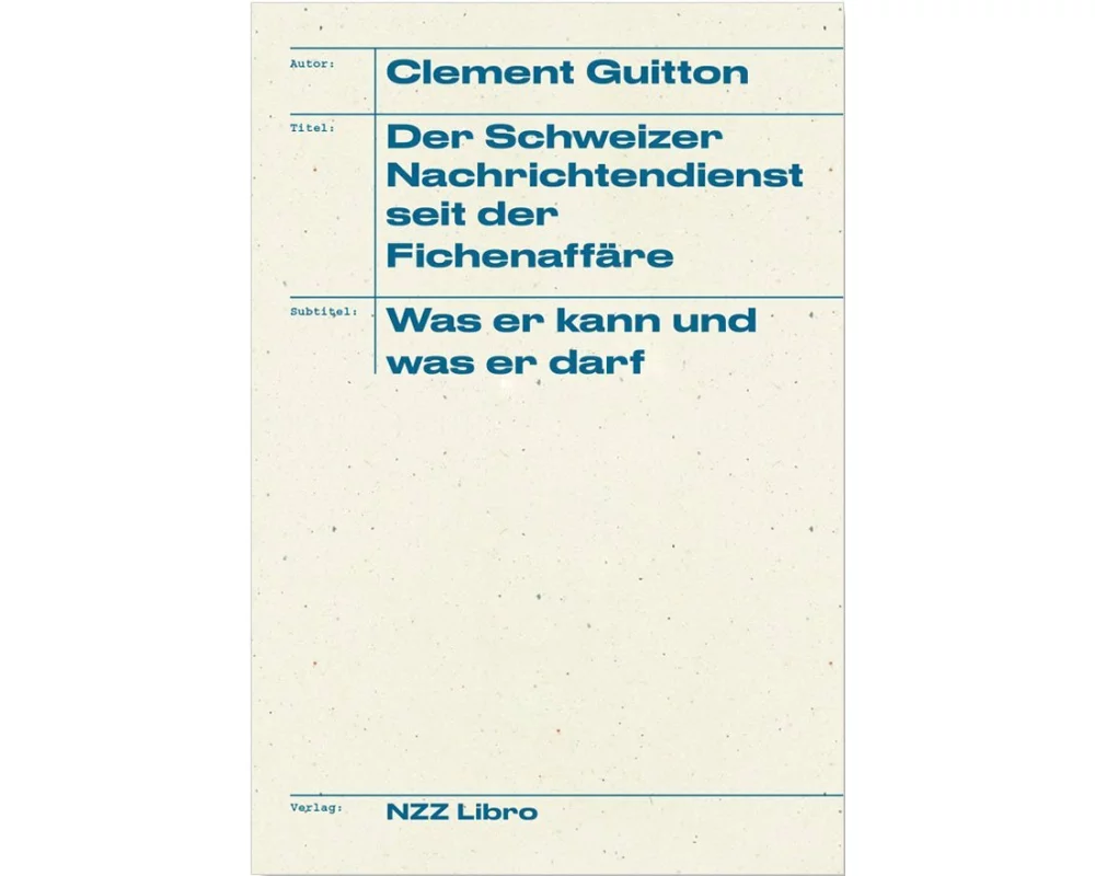 Der Schweizer Nachrichtendienst seit der Fichenaffäre