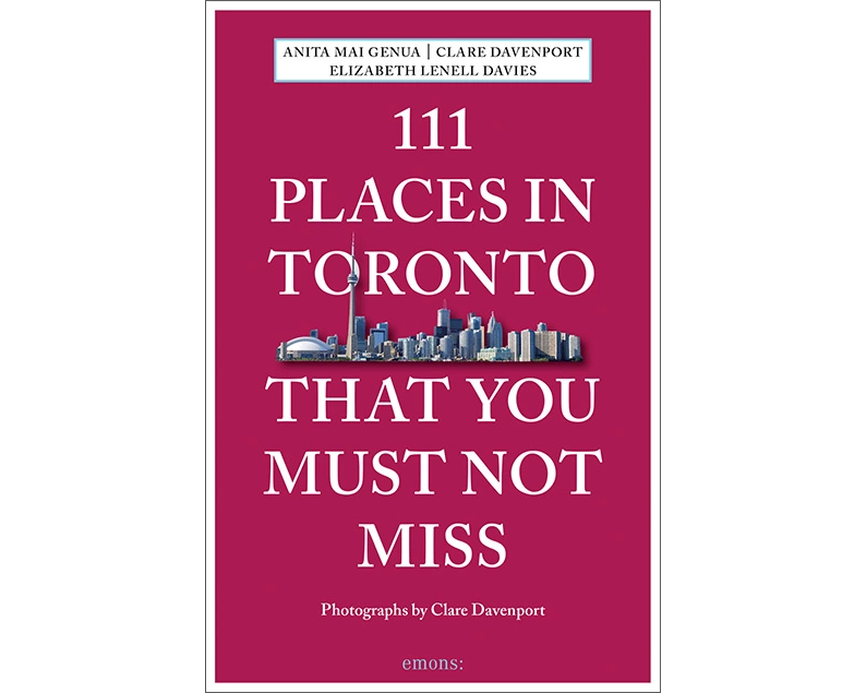111 Places in Toronto That You Must Not Miss