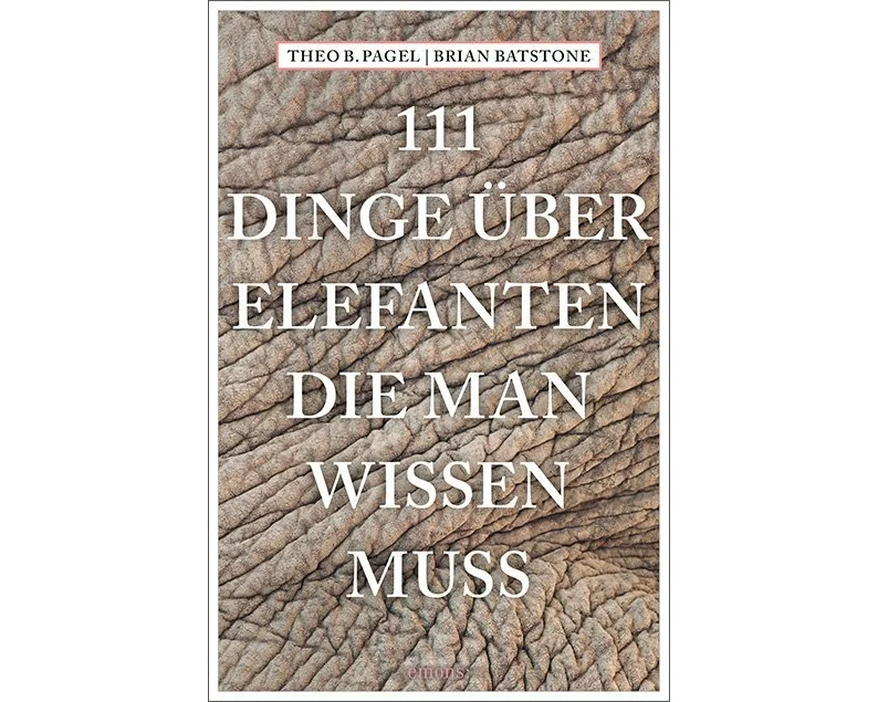 111 Dinge über Elefanten, die man wissen muss