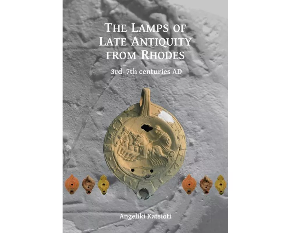 The Lamps of Late Antiquity from Rhodes