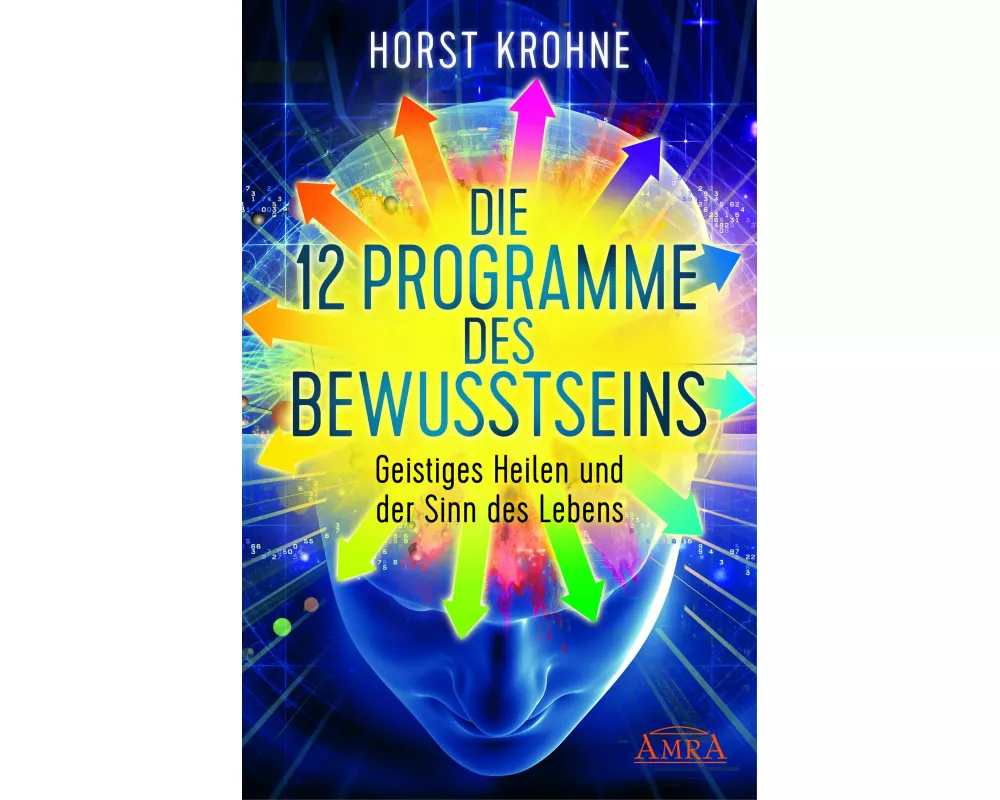 DIE 12 PROGRAMME DES BEWUSSTSEINS: Geistiges Heilen und der Sinn des Lebens