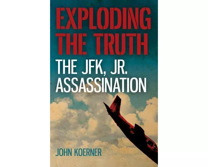 Exploding the Truth: The JFK, Jr. Assassination