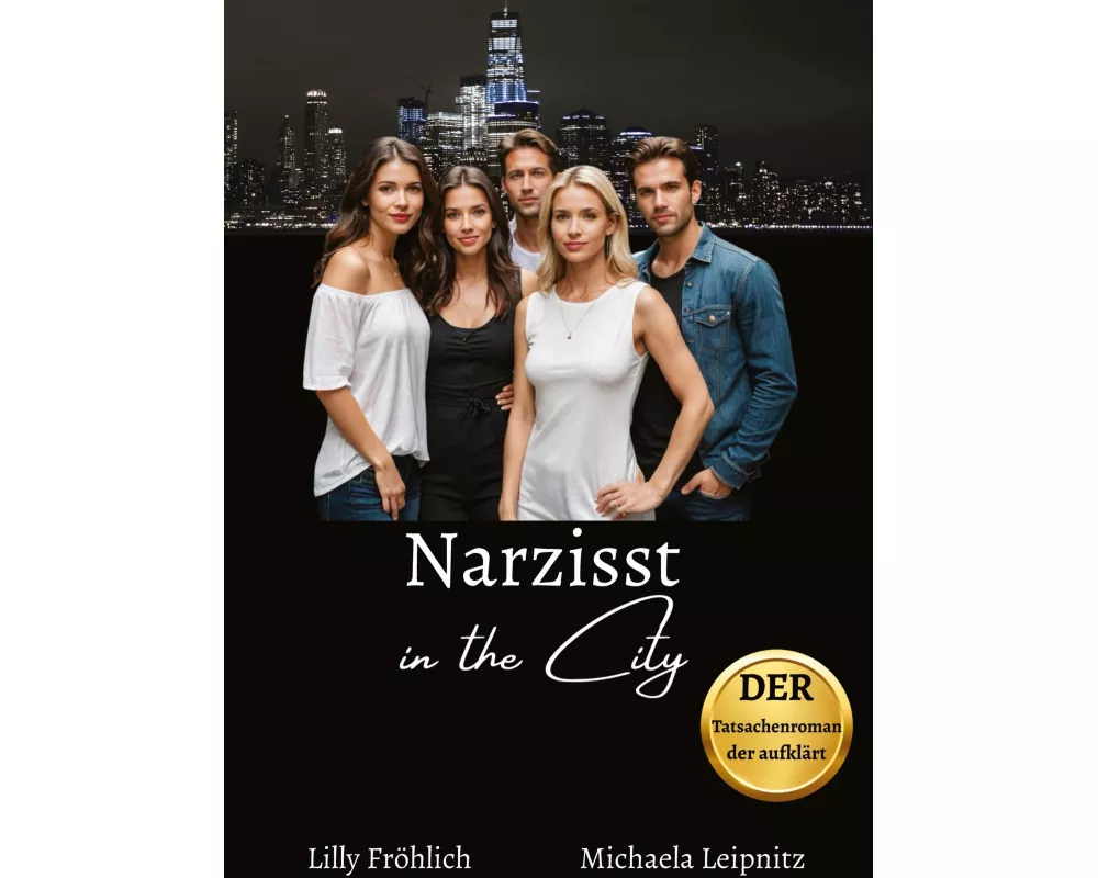 Narzisst in the City - Ein Tatsachenroman über Narzissmus und toxische Beziehungen, basierend auf wahren Begebenheiten mit praktischen Lösungsansätzen