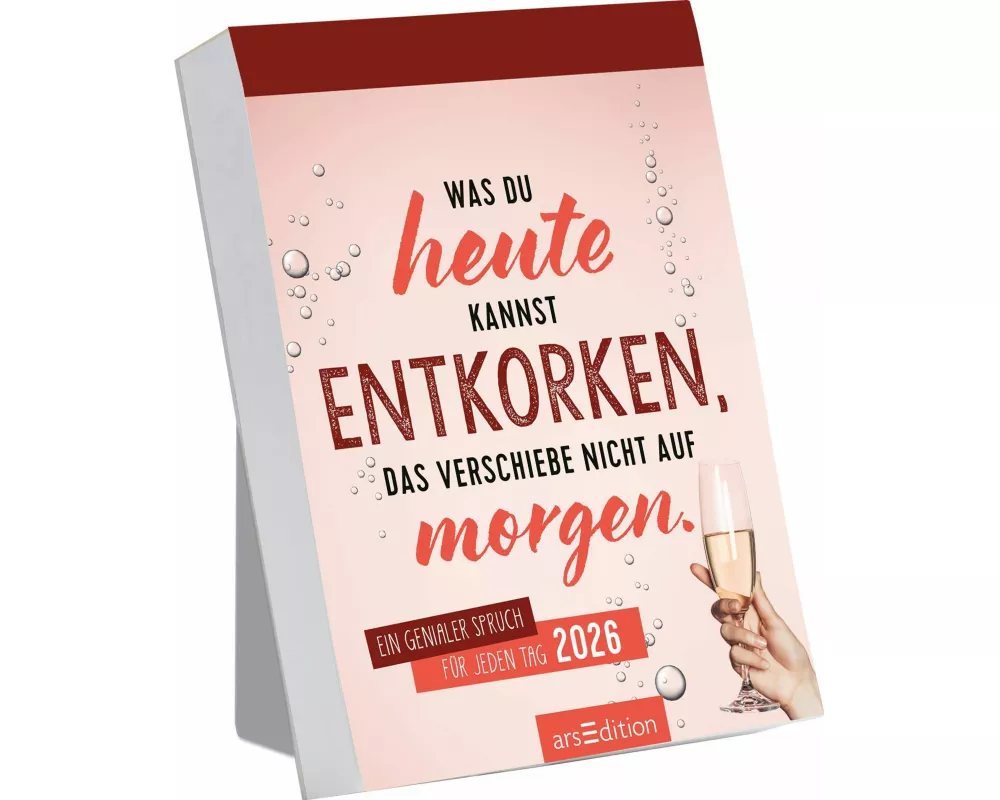 Abreißkalender Was du heute kannst entkorken, das verschiebe nicht auf morgen. 2026