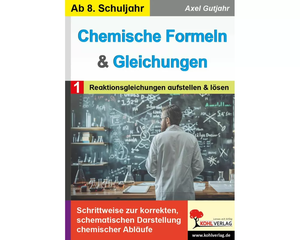Chemische Formeln und Gleichungen / Band 1: Reaktionsgleichungen aufstellen und lösen