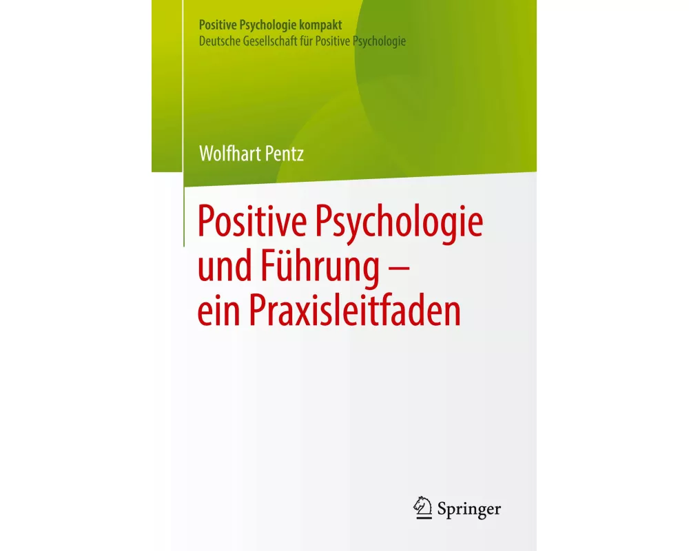 Positive Psychologie und Führung – ein Praxisleitfaden