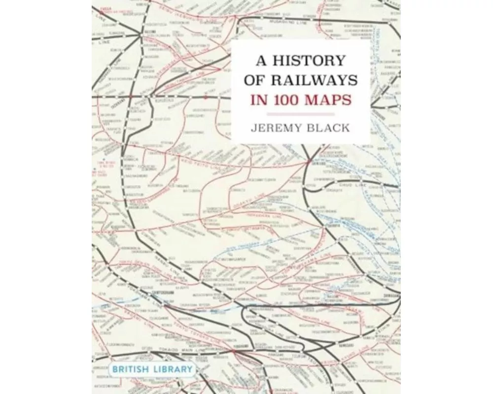 A History of Railways in 100 Maps