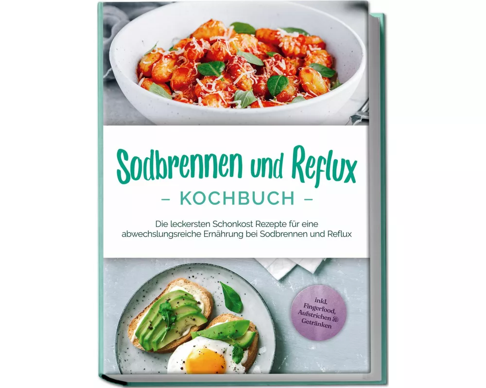 Sodbrennen und Reflux Kochbuch: Die leckersten Schonkost Rezepte für eine abwechslungsreiche Ernährung bei Sodbrennen und Reflux - inkl. Fingerfood, A