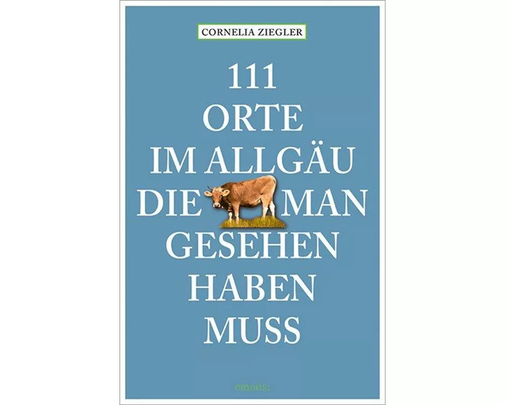 111 Orte im Allgäu, die man gesehen haben muss