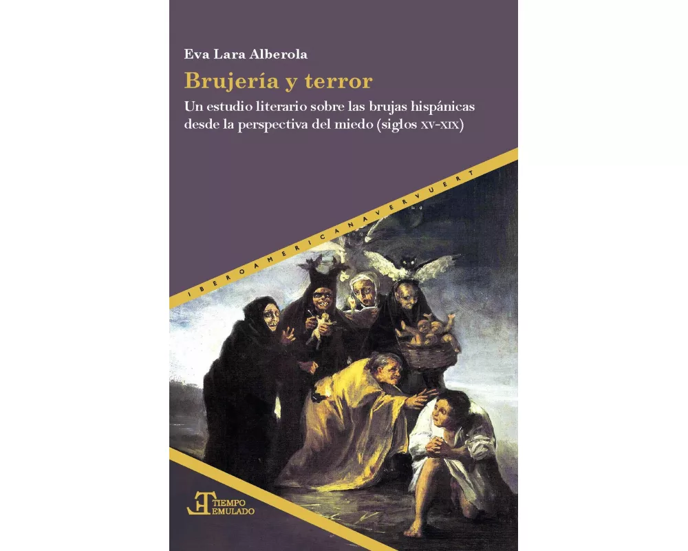 Brujería y terror : un estudio literario sobre las brujas hispánicas desde la perspectiva del miedo (siglos XV-XIX)