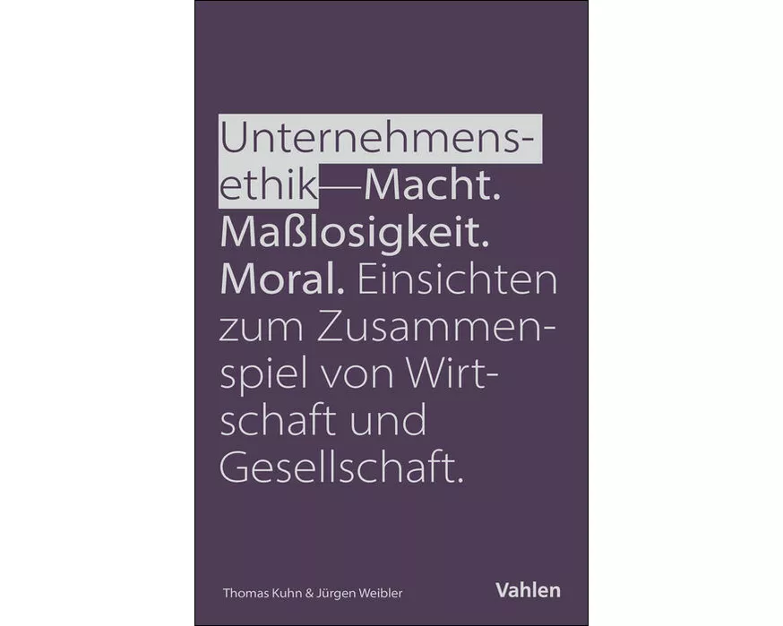 Unternehmensethik: Macht, Maßlosigkeit, Moral