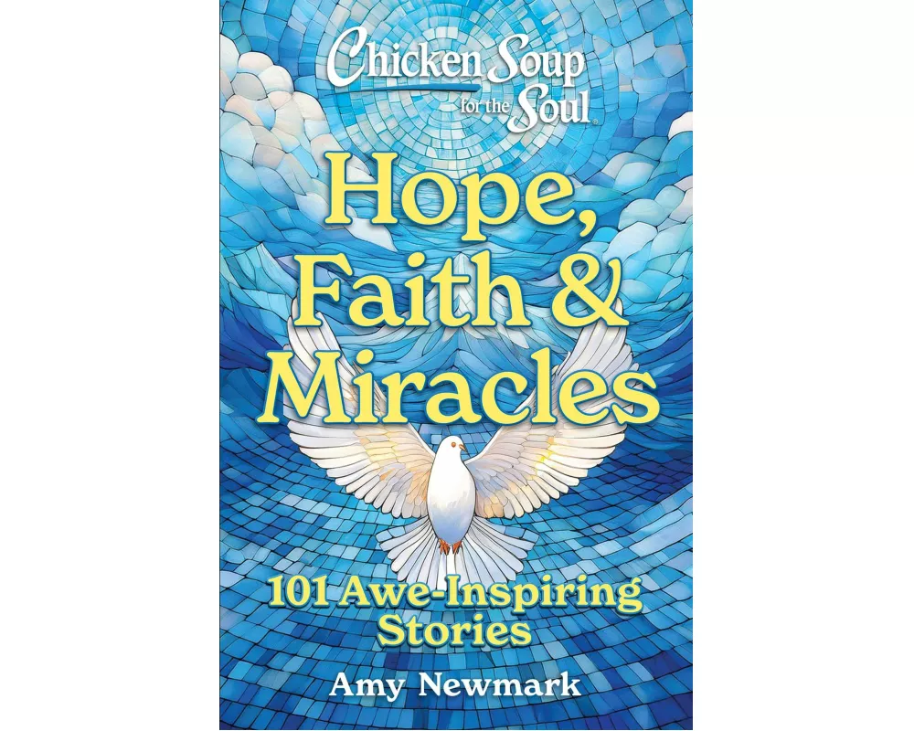 Chicken Soup for the Soul: Hope, Faith & Miracles