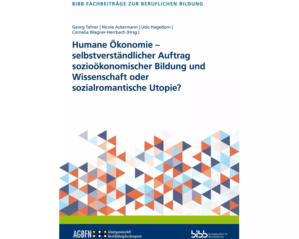 Humane Ökonomie - selbstverständlicher Auftrag sozioökonomischer Bildung und Wissenschaft oder sozialromantische Utopie?