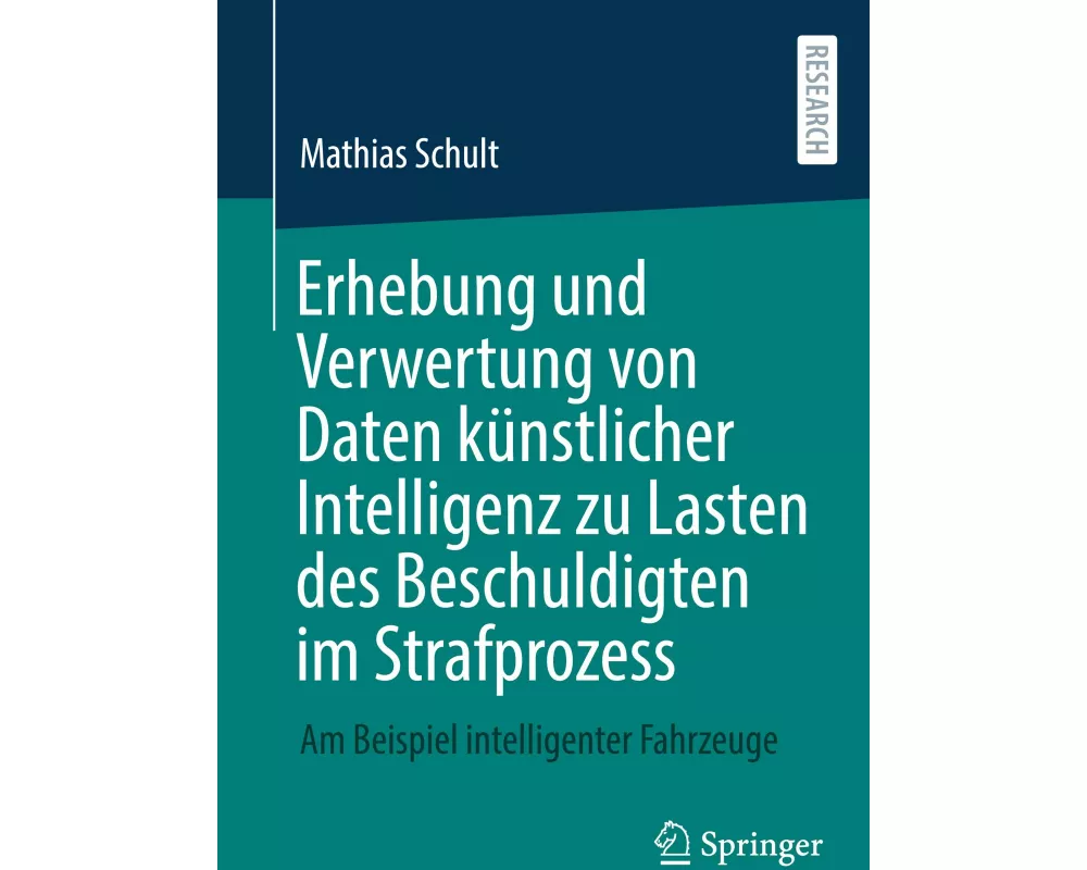 Erhebung und Verwertung von Daten künstlicher Intelligenz zu Lasten des Beschuldigten im Strafprozess