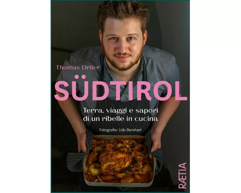 Südtirol. Terra, viaggi e sapori di un ribelle in cucina