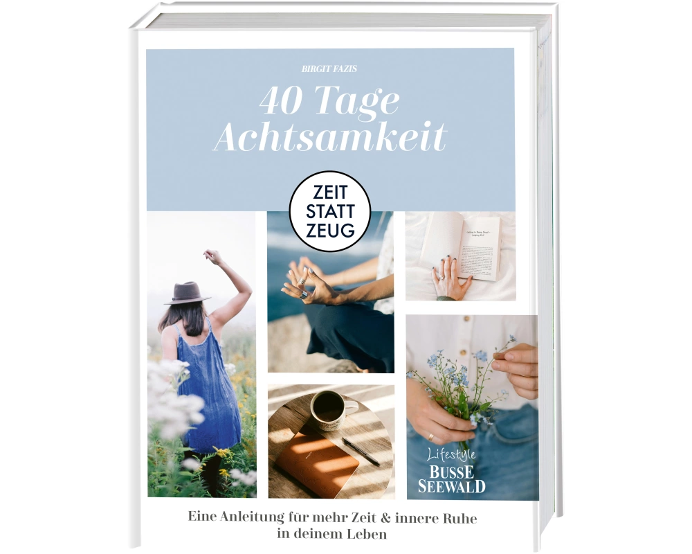 Zeit statt Zeug: 40 Tage Achtsamkeit