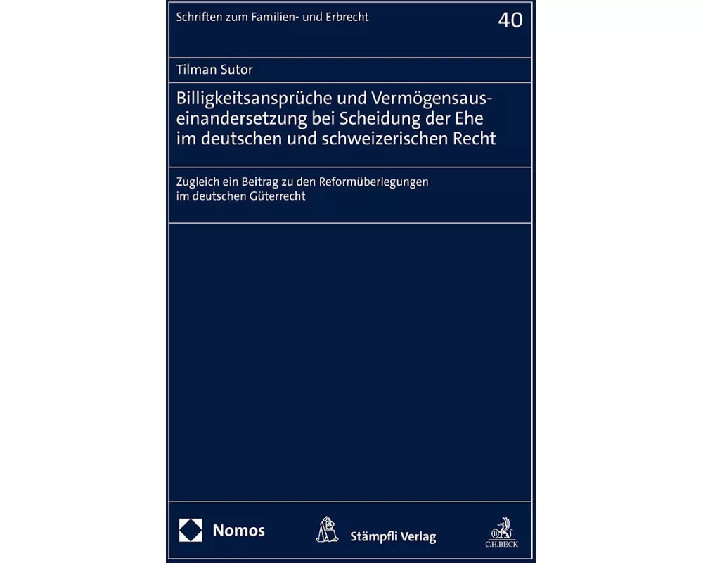 Billigkeitsansprüche und Vermögensauseinandersetzung bei Scheidung der Ehe im deutschen und schweizerischen Recht