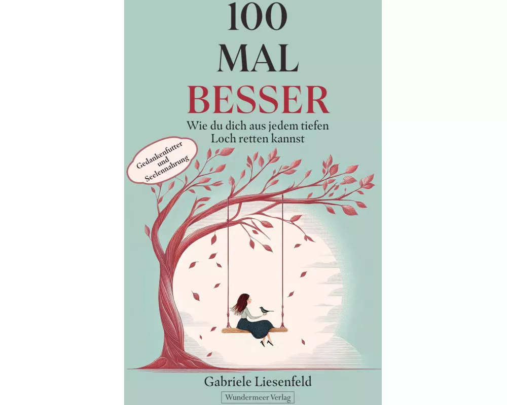 100 Mal besser. Wie du dich aus jedem tiefen Loch retten kannst