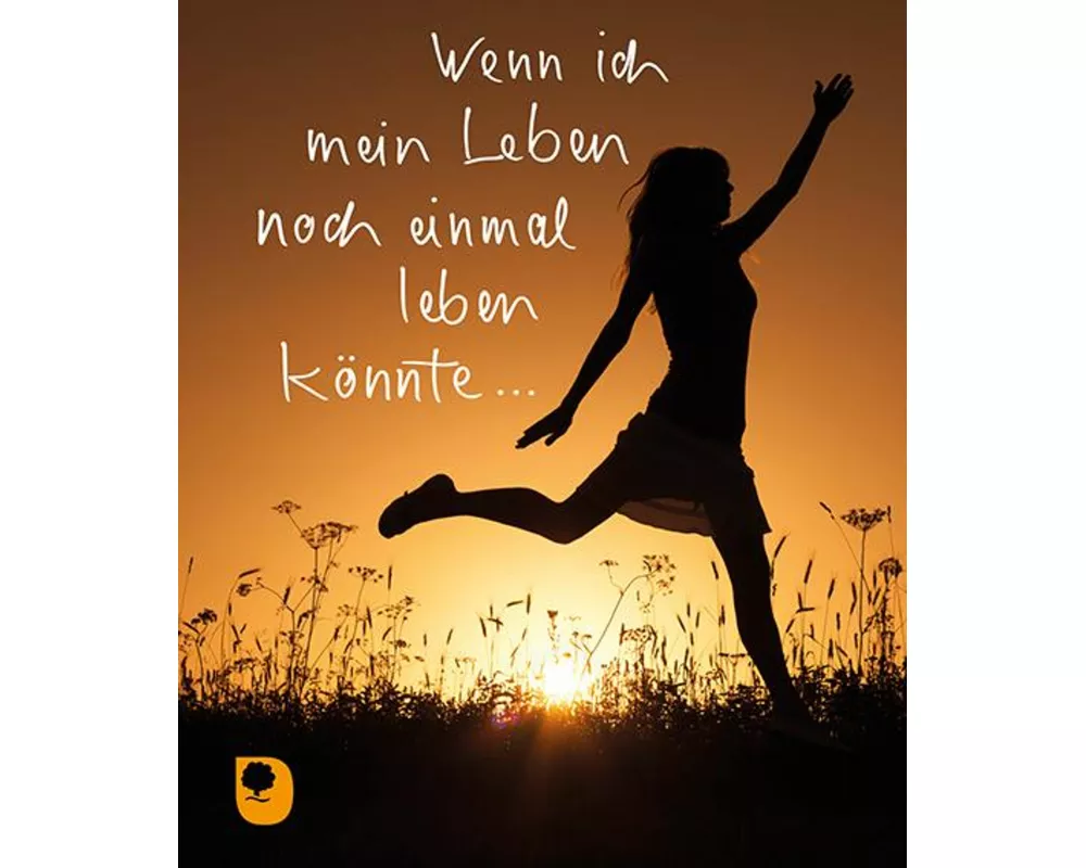 Wenn ich mein Leben noch einmal leben könnte…