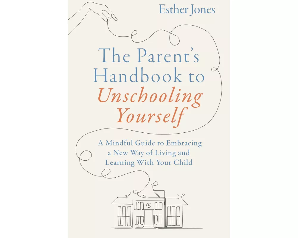 The Parent's Handbook to Unschooling Yourself