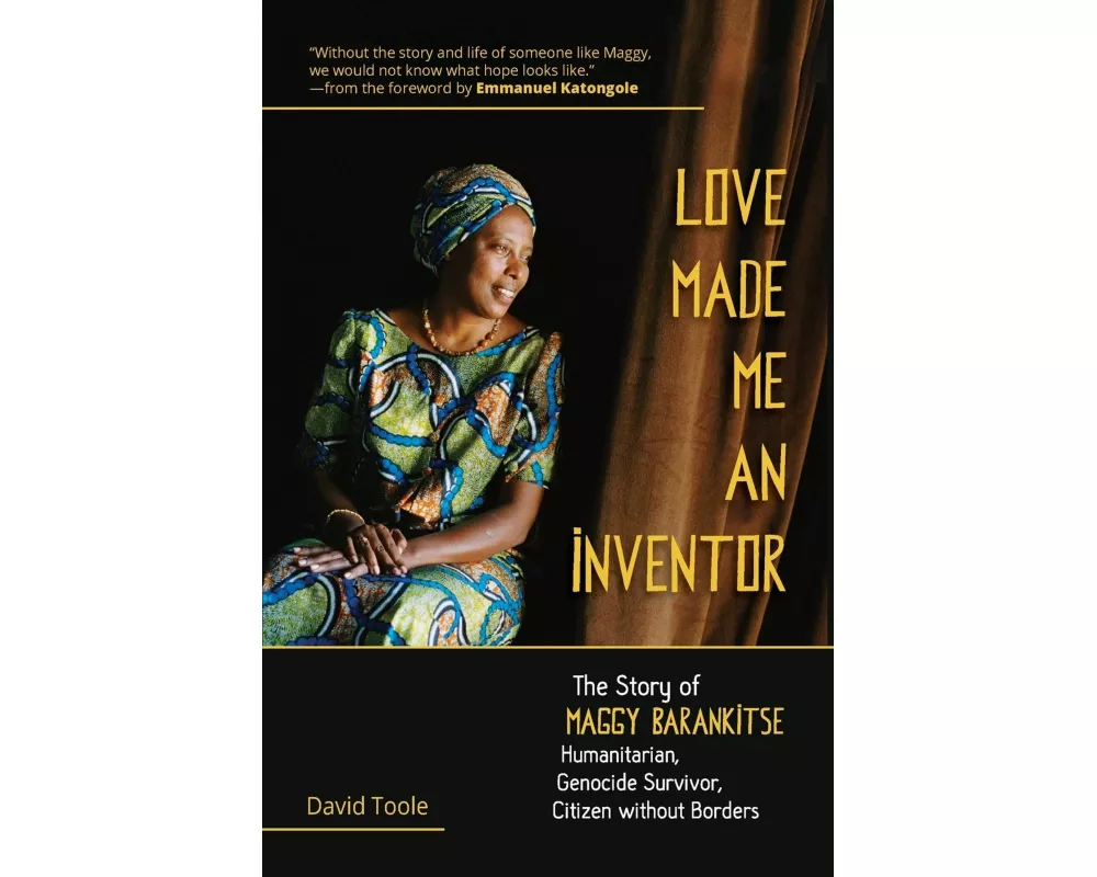 Love Made Me an Inventor: The Story of Maggy Barankitse - Humanitarian, Genocide Survivor, Citizen Without Borders