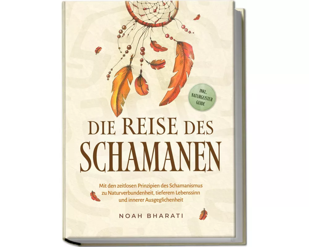 Die Reise des Schamanen: Mit den zeitlosen Prinzipien des Schamanismus zu Naturverbundenheit, tieferem Lebenssinn und innerer Ausgeglichenheit - inkl.