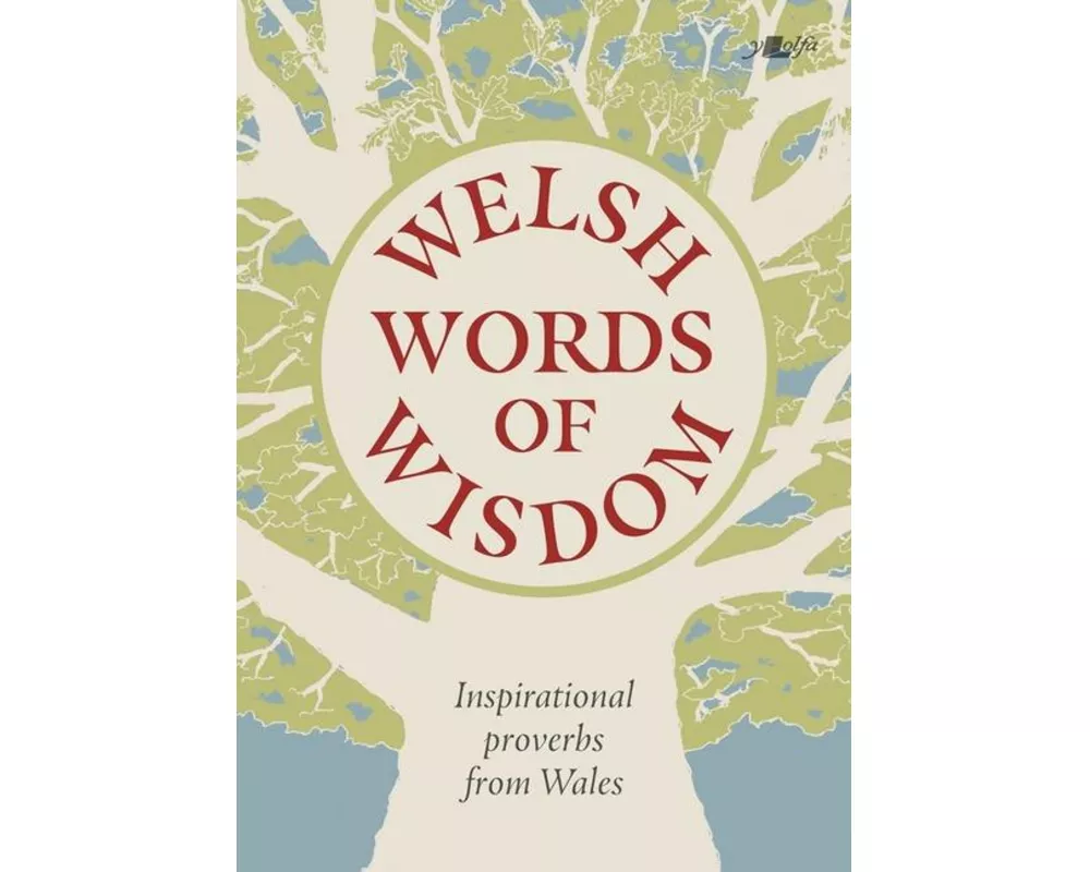 Welsh Words of Wisdom - Inspirational proverbs from Wales