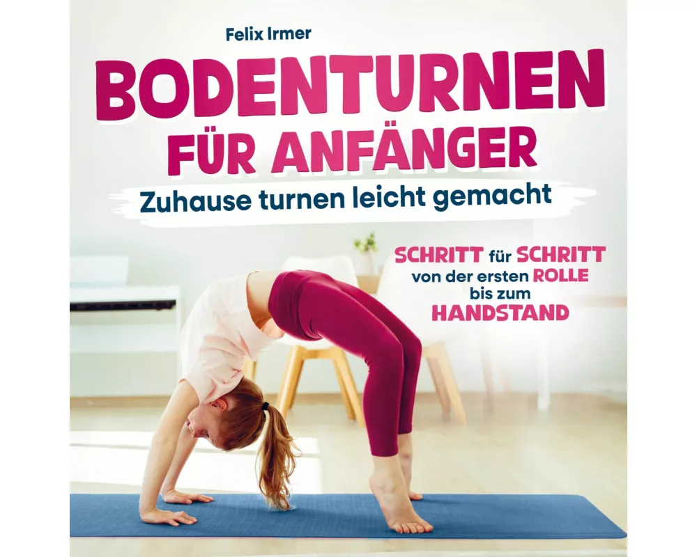 Bodenturnen für Anfänger: Zuhause turnen leicht gemacht - Von der Rolle bis zum ersten Handstand