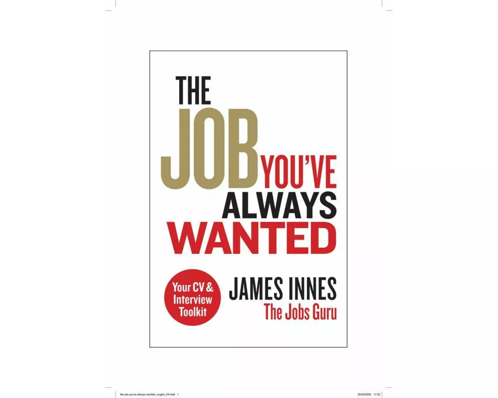 The Job You've Always Wanted: Your CV and Interview Toolkit