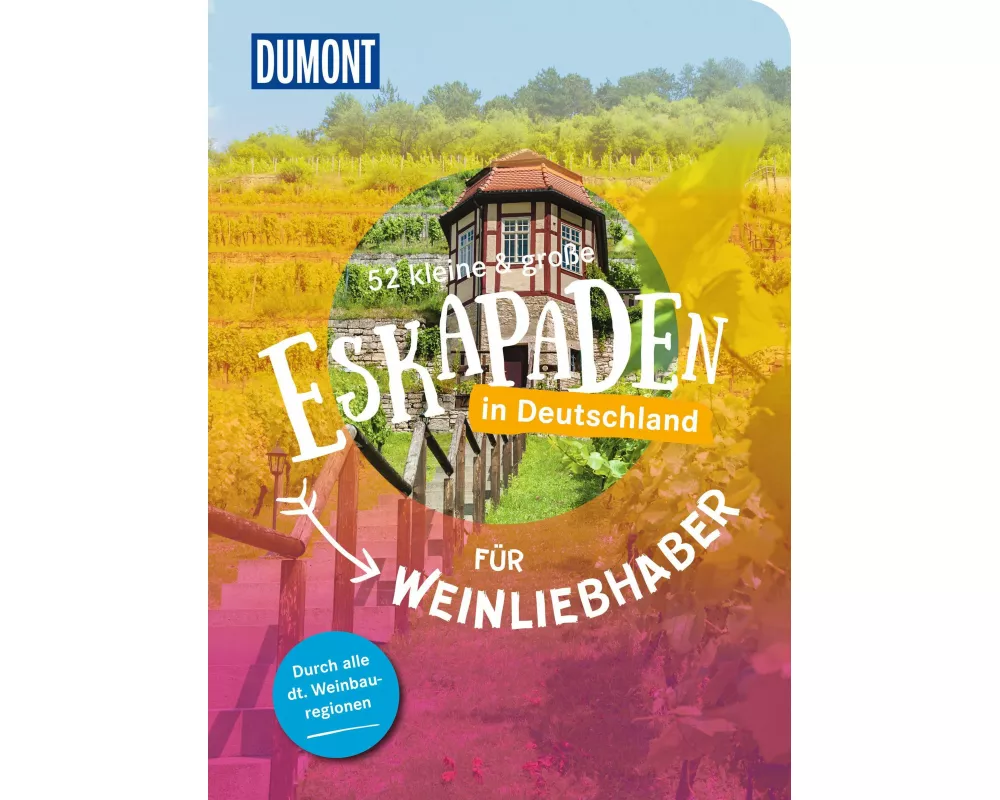 52 kleine & große Eskapaden in Deutschland – Für Weinliebhaber