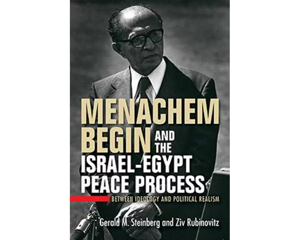 Menachem Begin and the Israel-Egypt Peace Process