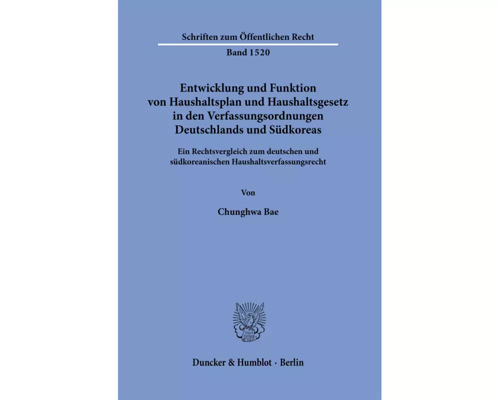 Entwicklung und Funktion von Haushaltsplan und Haushaltsgesetz in den Verfassungsordnungen Deutschlands und Südkoreas