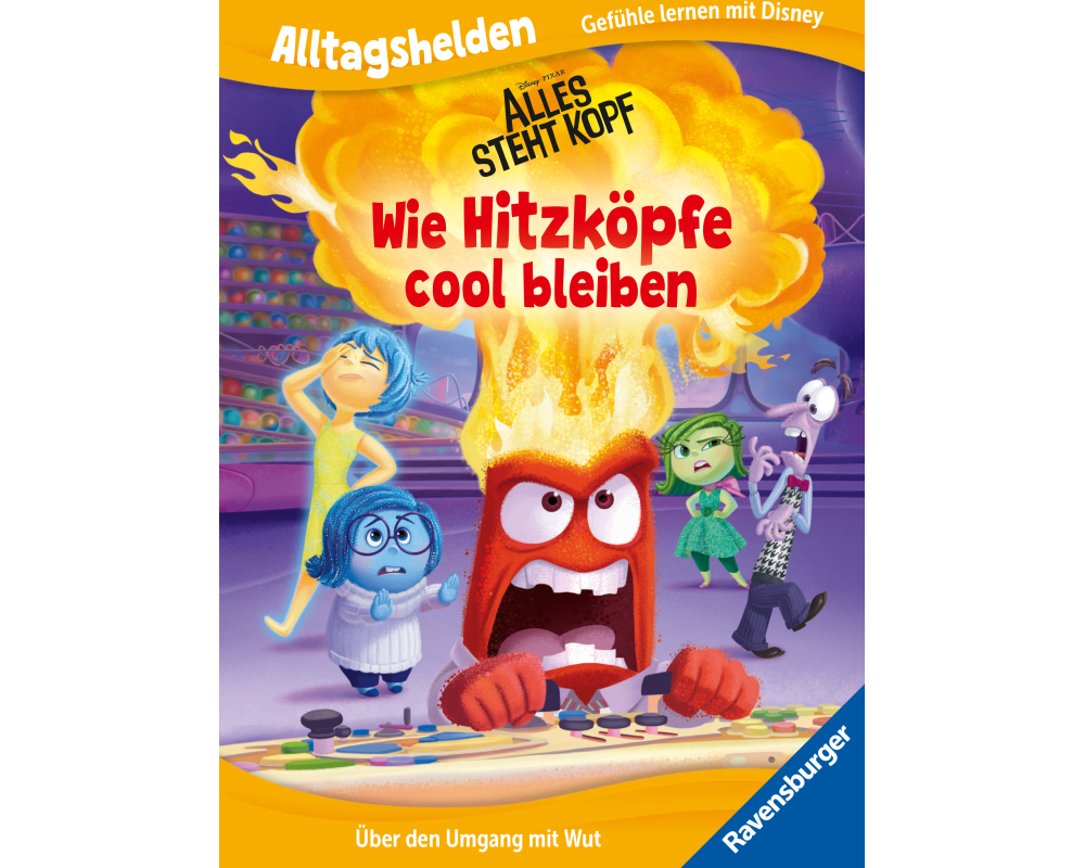 Alltagshelden - Gefühle lernen mit Disney: Disney / Pixar Alles steht Kopf - Wie Hitzköpfe cool bleiben. Über den Umgang mit Wut