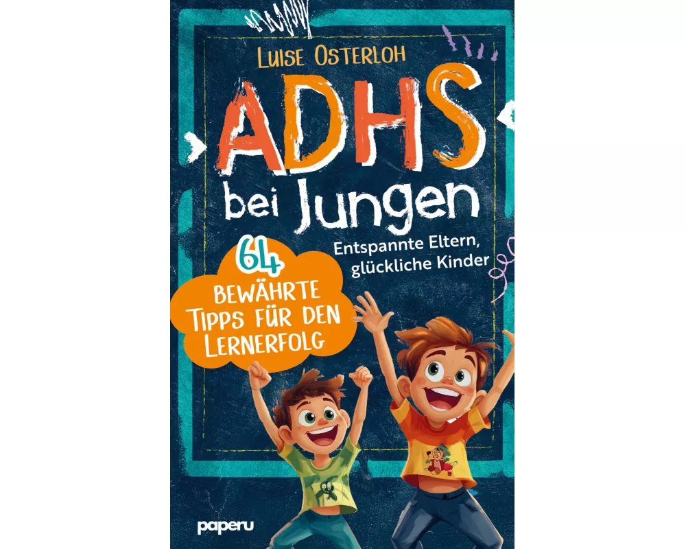 ADHS bei Jungen - 64 bewährte Tipps für den Lernerfolg