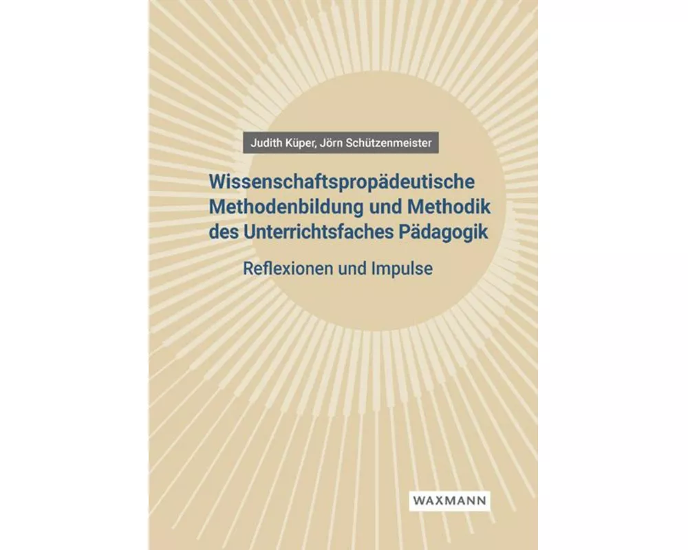 Wissenschaftspropädeutische Methodenbildung und Methodik des Unterrichtsfaches Pädagogik