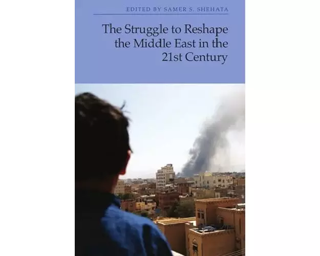 The Struggle to Reshape the Middle East in the 21st Century