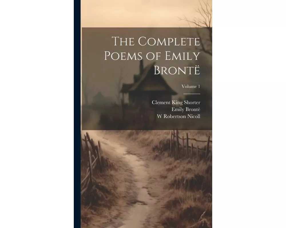 The Complete Poems of Emily Brontë; Volume 1
