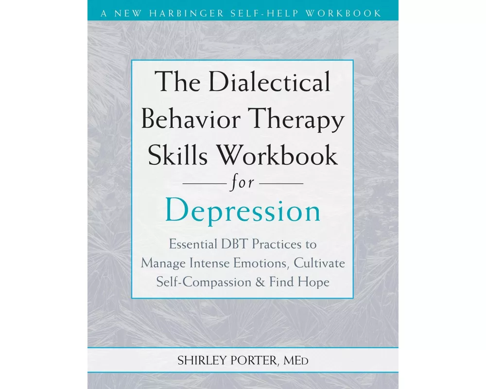 The Dialectical Behavior Therapy Skills Workbook for Depression